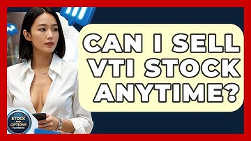 Can I Sell VTI Stock Anytime? | Stock and Options Playbook