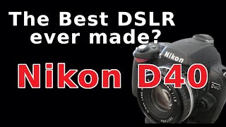 Ep. 3 - The best DSLR ever made? The Nikon D40