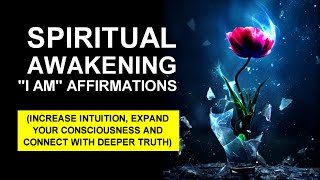 Spiritual Awakening “I AM” Affirmations - Increase Intuition & Expand Your Consciousness Meditation