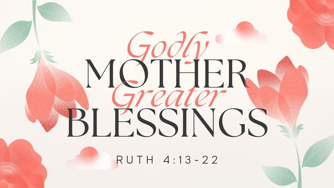 Godly Mother; Greater Blessings | Ruth 4:13-22 - YouTube