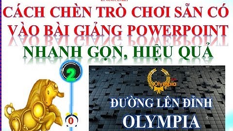 CÁCH CHÈN TRÒ CHƠI SẴN CÓ VÀO BÀI GIẢNG POWERPOINT NHANH GỌN, HIỆU QUẢ