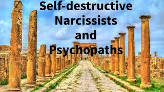 Selfdestructive Narcissists and Psychopaths