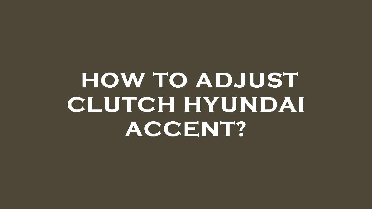 How to adjust clutch hyundai accent? YouTube