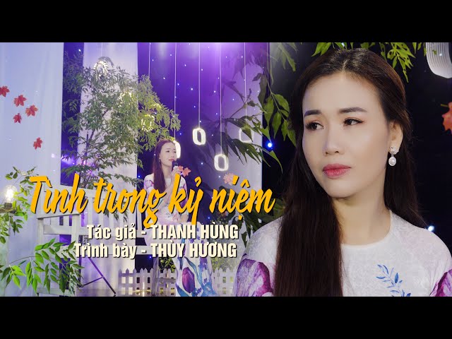 TÌNH TRONG KỶ NIỆM.SÁNG TÁC - THANH HÙNG | THUỲ HƯƠNG| BÀI HÁT MỚI HAY NHẤT HIỆN NAY .NGHE LÀ NGHIỆN class=