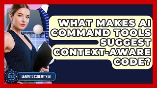 What Makes AI Command Tools Suggest Context-aware Code? - Learning To Code With AI
