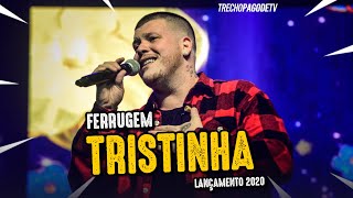 FERRUGEM - TRISTINHA (LANÇAMENTO 2020)