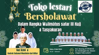 LIVE TOKO LESTARI BERSHOLAWAT DALAM RANGKA WALIMATUS SAFAR LIL HAJJ & TASYAKURAN // BERSAMA GUS AZMI