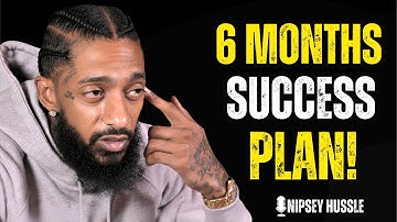 Transform Your Life in 6 Months  The Ultimate Success Plan | NIPSEY HUSSLE