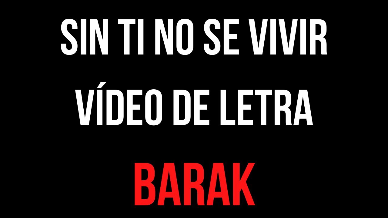 Barak – Sin Ti No Se Vivir 🎤 (Vídeo De Letra) 💞 (Álbum: DVD Live ...