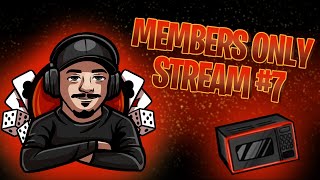 MEMBERS ONLY STREAM #7