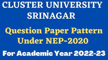 Question Paper Pattern Under NEP-2020 l Cluster University Srinagar l For Academic Year 2022-23