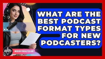 What Are The Best Podcast Format Types For New Podcasters? - Modern Podcaster Hub