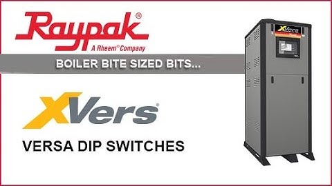 Raypak® Boiler Bite-Sized Bits XVers Versa Dip Switch Settings - Training Video