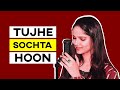 Tujhe sochta hoon  bhavna unleashed  hindi cover songs