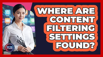 Where Are Content Filtering Settings Found?