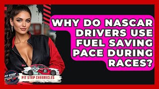 Why Do NASCAR Drivers Use Fuel Saving Pace During Races? - Pit Stop Chronicles