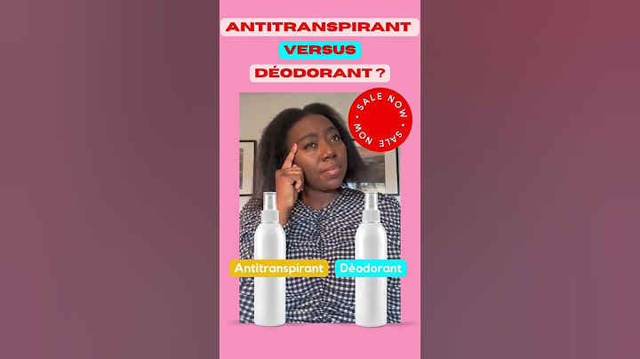 Quelle est la difference entre deodorant et antitranspirant