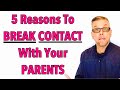 5 Reasons To BREAK CONTACT With Your PARENTS (Ask A Shrink)