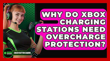 Why Do Xbox Charging Stations Need Overcharge Protection? - Green Button Gaming