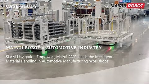 SLAM Navigation Technology from MairuiRobot Empowers Automotive Manufacturing Workshops