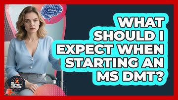 What Should I Expect When Starting an MS DMT?