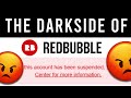 The Dark side of Redbubble | YOU NEED TO KNOW THIS!