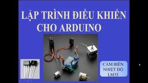 Lập trình điều khiển Arduino P8: Đo nhiệt độ bằng LM35 với Arduino