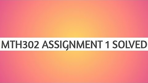 assignment 01 solution mth302 fall 2019
