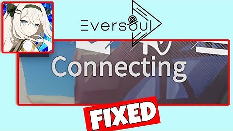 How To Fix "Connecting" Error In Eversoul - Fix Eversoul Not Working Error