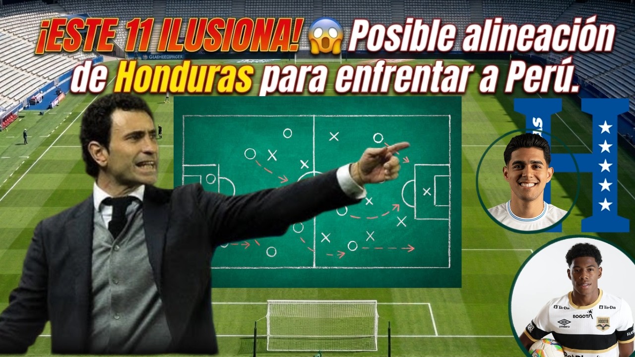😱¡ESTE 11 ILUSIONA! 😱 Posible alineación de Honduras para enfrentar a Perú!🇭🇳