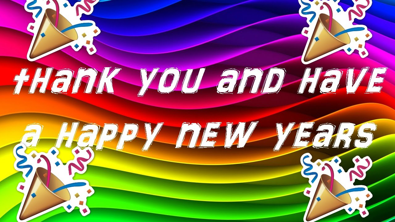 THANK YOU AND HAVE A HAPPY NEW YEAR! - YouTube