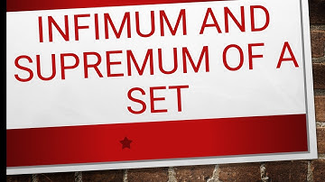 INFIMUM AND SUPREMUM OF A SET