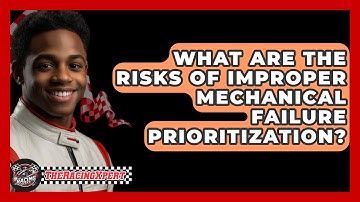 What Are The Risks Of Improper Mechanical Failure Prioritization? - The Racing Xpert