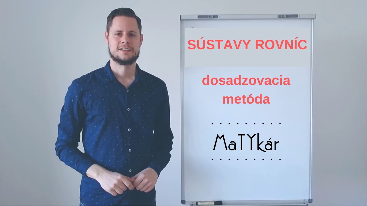 SÚSTAVY ROVNÍC - dosadzovacia metóda (riešenie príkladu)