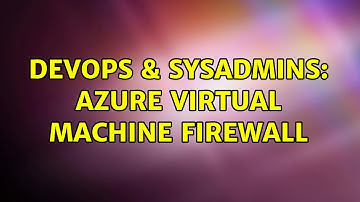 DevOps & SysAdmins: Azure Virtual Machine Firewall