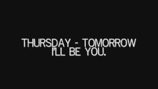 Video thumbnail of "Thursday - Tomorrow I'll Be You"