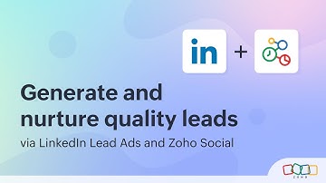Generate and nurture quality leads via LinkedIn Lead Ads and Zoho Social
