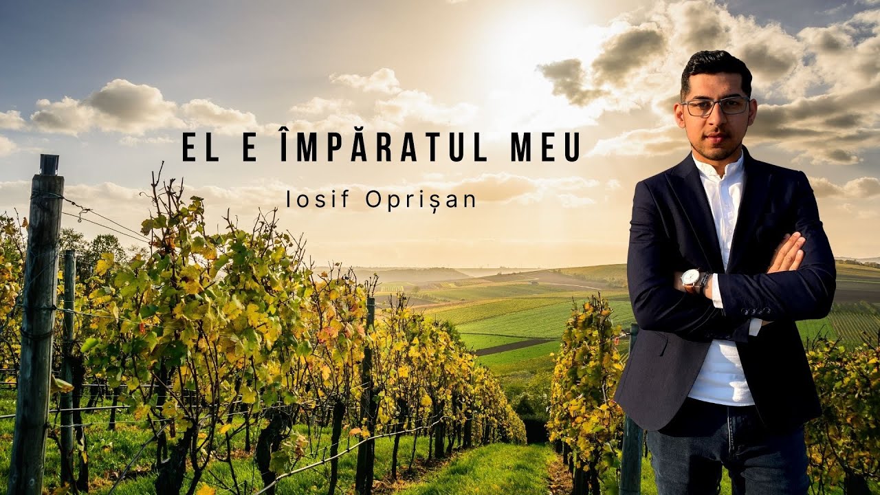 El e Împăratul Meu I Iosif Oprișan
