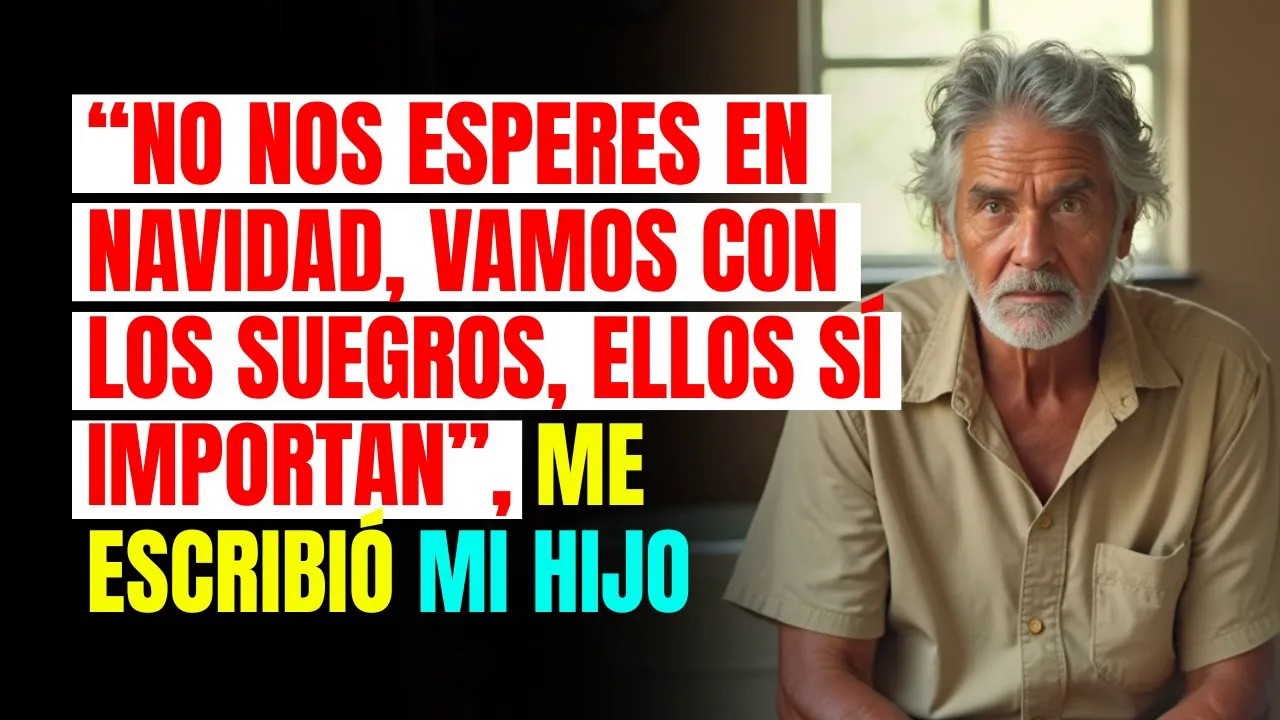 “NO NOS ESPERES EN NAVIDAD, VAMOS CON LOS SUEGROS, ELLOS SÍ IMPORTAN”, me escribió MI HIJO es s