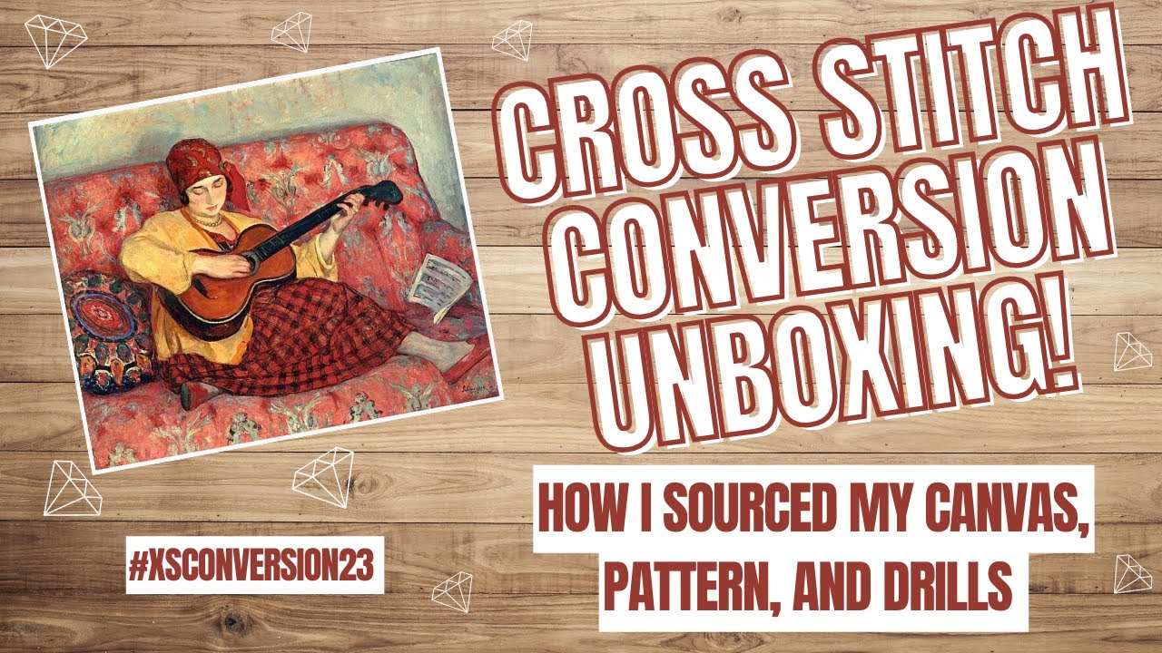 Cross Stitch Conversion: How I Ordered My Pattern, Canvas, and Drills!