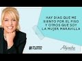 Hay días que me siento por el piso y otros que soy la mujer maravilla. Por Alejandra Stamateas