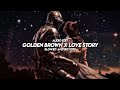 GOLDEN BROWN X LOVE STORY Slowed And Reverb Audio Edit Tiktok Version Trending WIEDZMAN