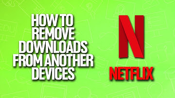 How To Remove Downloads From Another Device In Netflix Tutorial