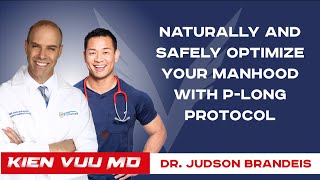 Naturally and Safely Optimize your Manhood with P-Long Protocol | Judson Brandeis, MD