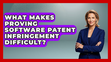What Makes Proving Software Patent Infringement Difficult? - AI and Technology Law