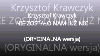 Krzysztof Krawczyk- Nie zostało nam już nic (ORYGINALNA WERSJA!!) chords