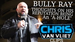 Bully Ray on His Reputation of Being an A-HOLE! Chris Van Vliet CVV Clips