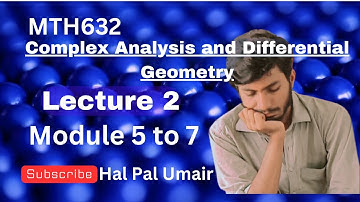 Mth632 lecture 2 module 5 to 7 | Mth632 short lecture | Vu Short lecture | Complex analysis and diff