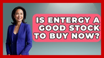 Is Entergy a Good Stock to Buy Now? | All About Capitalism