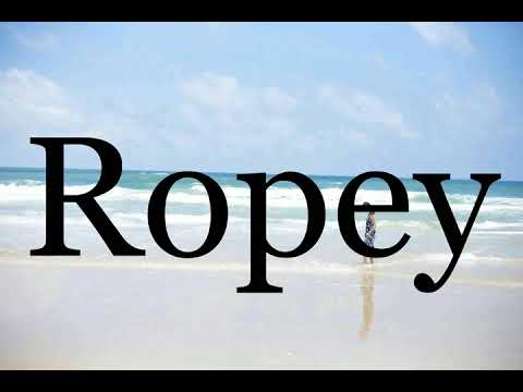 How to pronounce ropey